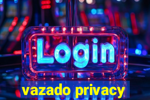 vazado privacy