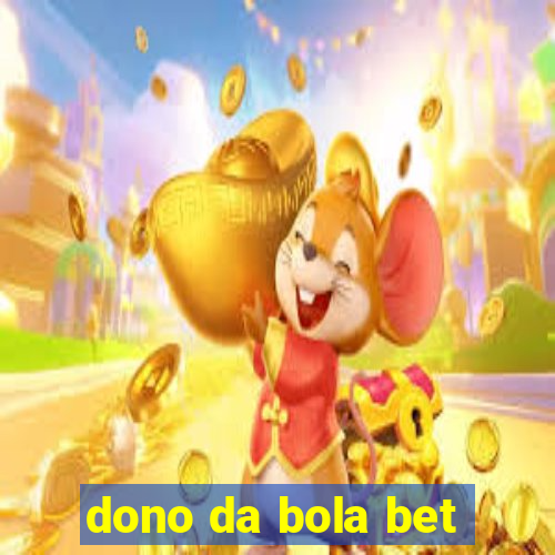 dono da bola bet