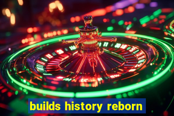 builds history reborn