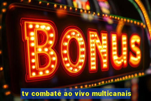 tv combate ao vivo multicanais