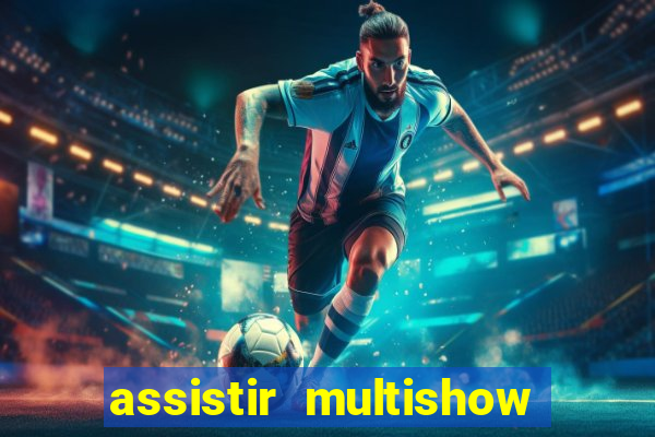 assistir multishow ao vivo de graça