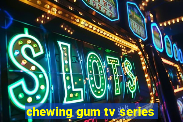 chewing gum tv series