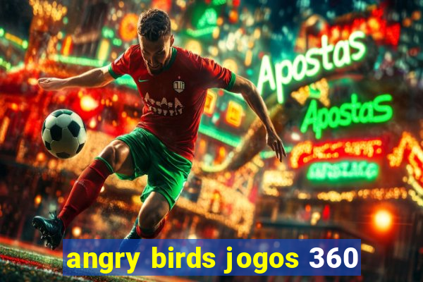 angry birds jogos 360