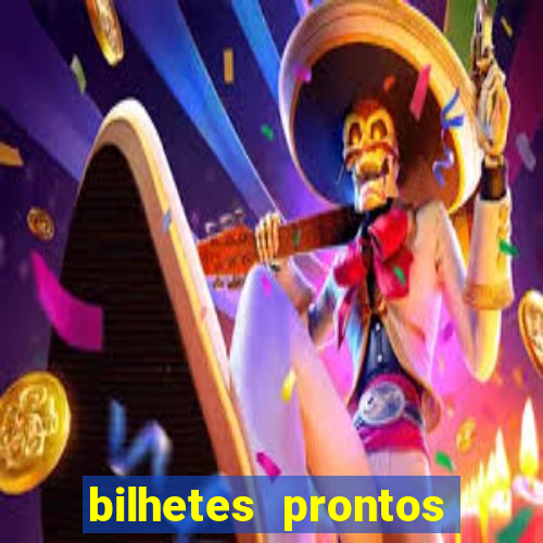 bilhetes prontos para hoje