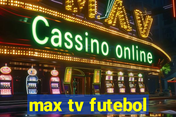 max tv futebol