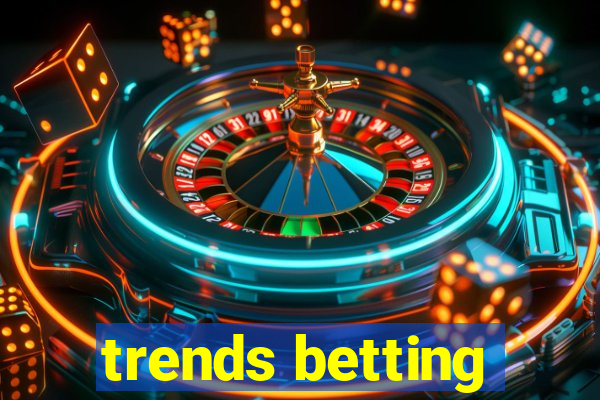 trends betting