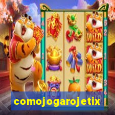 comojogarojetix