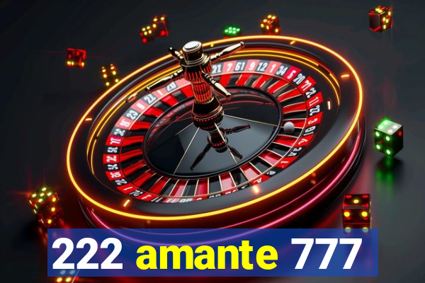 222 amante 777