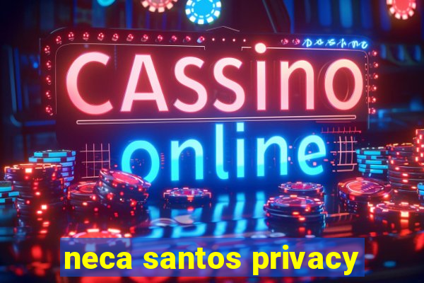 neca santos privacy