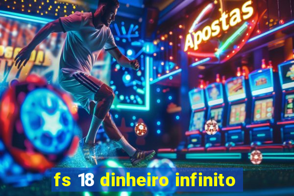 fs 18 dinheiro infinito