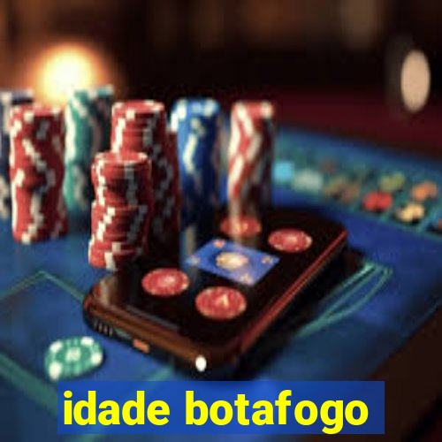 idade botafogo