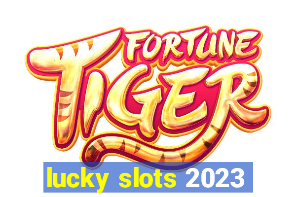 lucky slots 2023