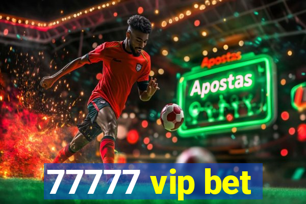 77777 vip bet