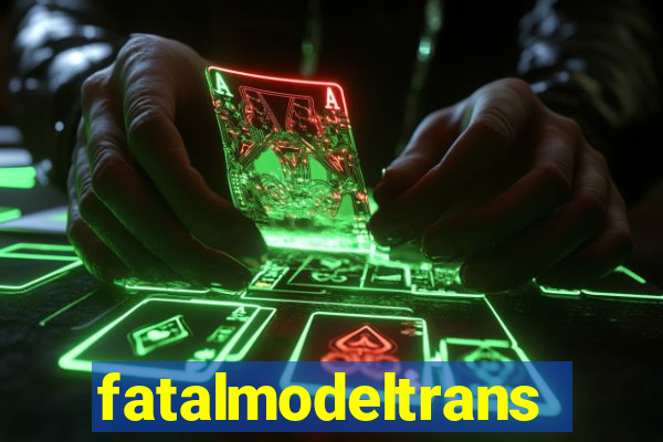 fatalmodeltrans