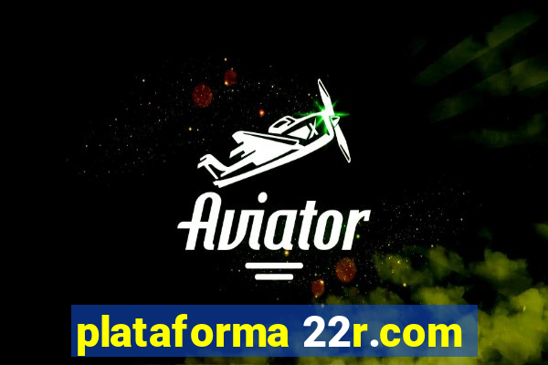 plataforma 22r.com