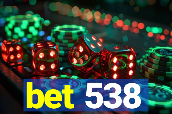 bet 538