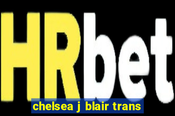 chelsea j blair trans