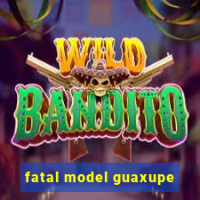 fatal model guaxupe