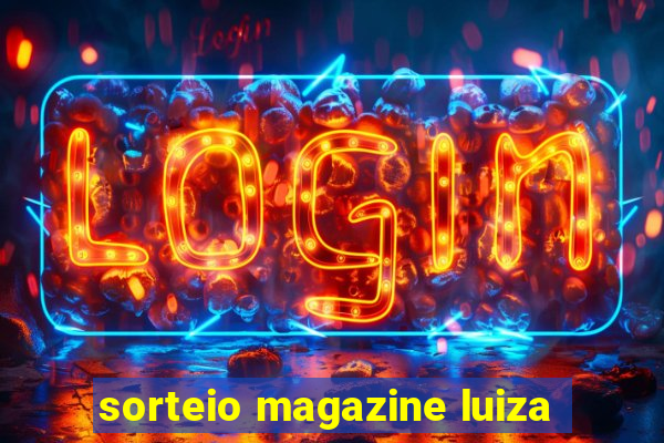 sorteio magazine luiza