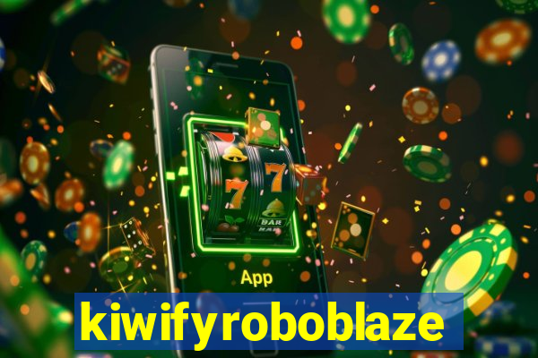 kiwifyroboblaze