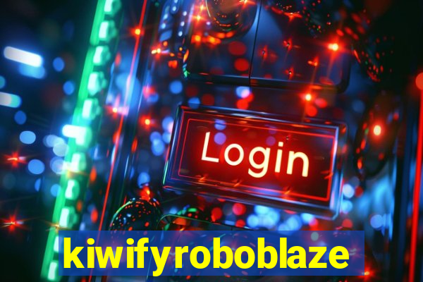 kiwifyroboblaze